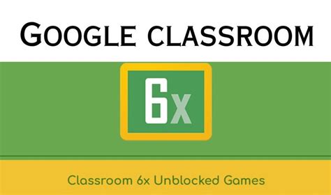 Google Classroom 6x: Play Unblocked Games at School.